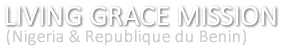 Living Grace Missions (Nigeria & Republique du Benin)